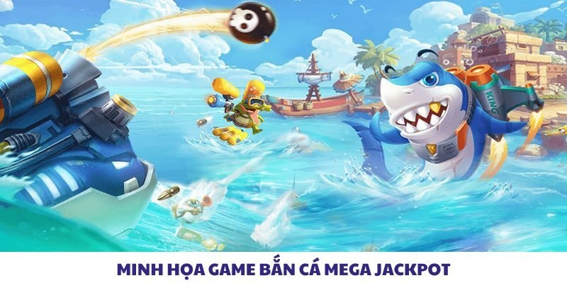 Minh họa game bắn cá Mega Jackpot