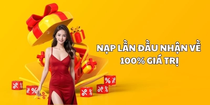 Nạp lần đầu nhận về 100% giá trị