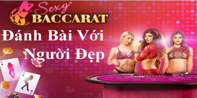 sanh-sexy-baccarat-choi-game-voi-nguoi-dep