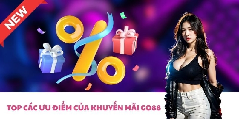 Top các ưu điểm của khuyến mãi Go88